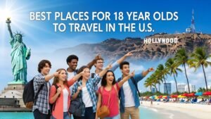 Best Places for 18 Year Olds to Travel in the US