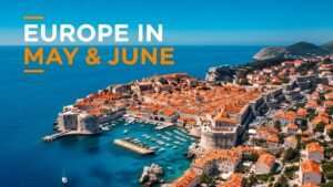 Best Places to Visit in Europe in May and June