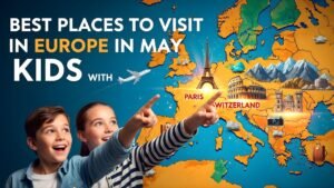 Best Places to Visit in Europe in May with Kids